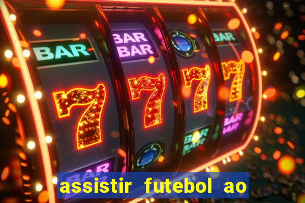 assistir futebol ao vivo multi canais